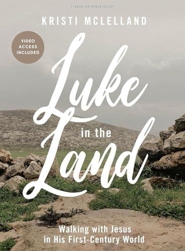 Luke in the Land - Bible Study Book with Video Access Walking with Jesus in His First-Century World