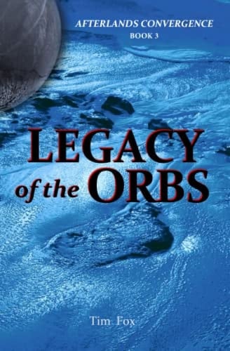 Legacy of the Orbs Afterlands Convergence Book 3