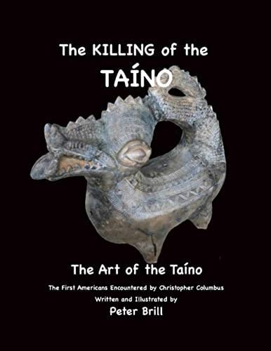 The KILLING of the TAÍNO The Art of the TAÍNO