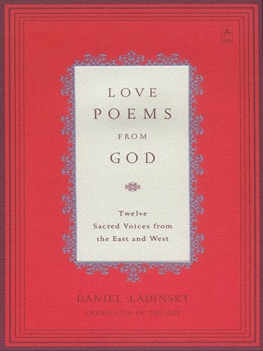 Love Poems from God Inspirations from Twelve Sacred Voices of the East and West