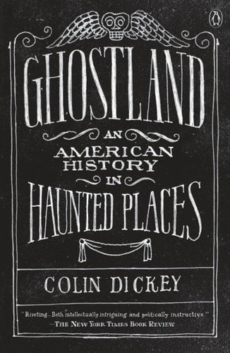 Ghostland An American History in Haunted Places