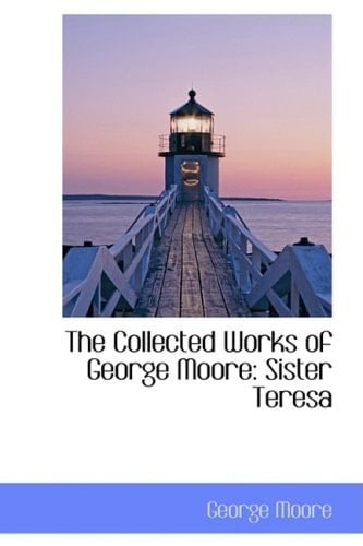 The Collected Works of George Moore: Sister Teresa