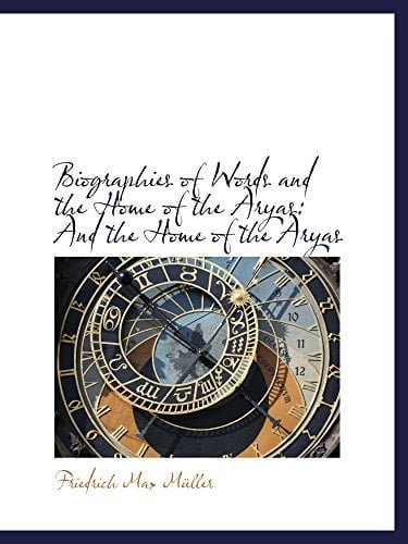Biographies of Words and the Home of the Aryas: And the Home of the Aryas
