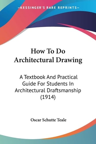 How To Do Architectural Drawing A Textbook And Practical Guide For Students In Architectural Draftsmanship (1914)