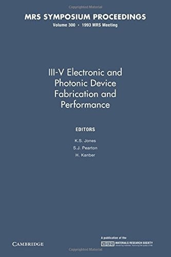 III-V Electronic and Photonic Device Fabrication and Performance: Volume 300