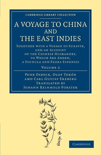 A Voyage to China and the East Indies Together with a Voyage to Suratte, and an Account of the Chinese Husbandry, to Which Are Added, a Faunula and Flora Sinensis