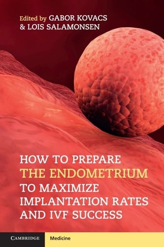 How to Prepare the Endometrium to Maximize Implantation Rates and IVF Success