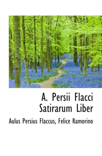 A. Persii Flacci Satirarum Liber