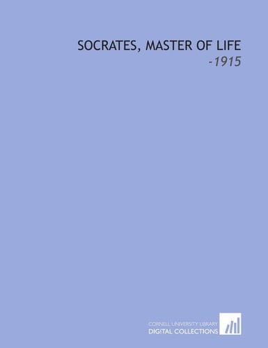 Socrates, Master of Life: -1915