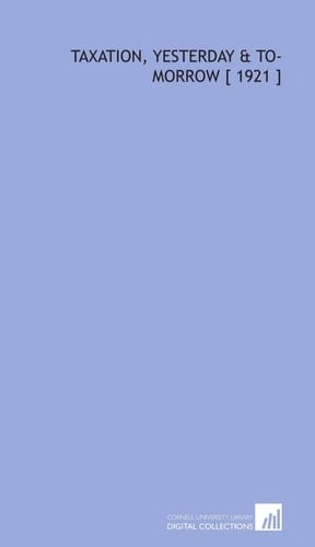 Taxation, Yesterday & to-Morrow [ 1921 ]