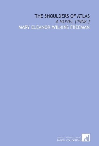 The Shoulders of Atlas: A Novel [1908 ]