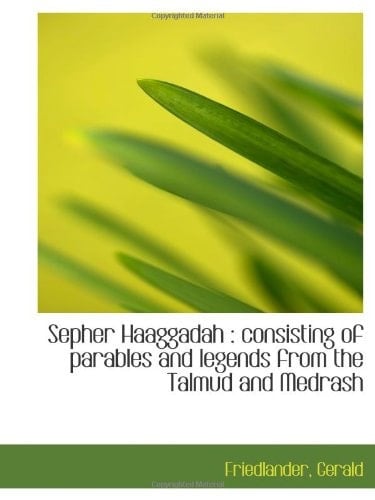 Sepher Haaggadah : consisting of parables and legends from the Talmud and Medrash