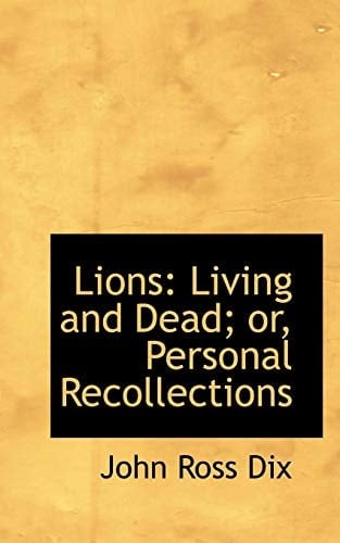 Lions: Living and Dead; or, Personal Recollections