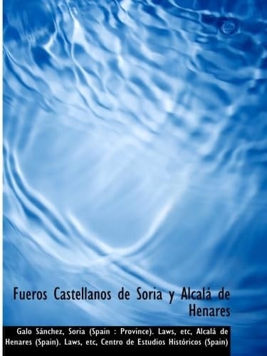 Fueros Castellanos de Soria y Alcalá de Henares (Spanish Edition)