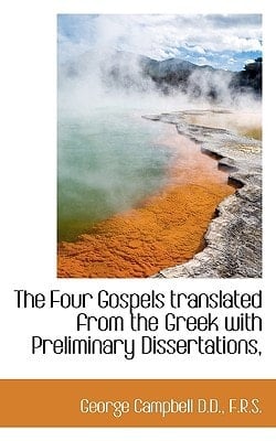 The Four Gospels translated from the Greek with Preliminary Dissertations,