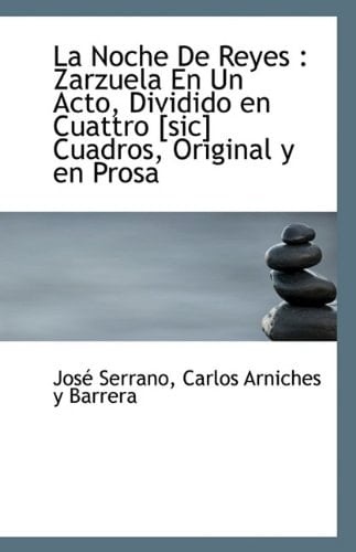La Noche De Reyes: Zarzuela En Un Acto, Dividido en Cuattro [sic] Cuadros, Original y en Prosa (Spanish Edition)