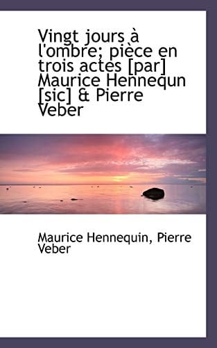 Vingt jours à l'ombre; pièce en trois actes [par] Maurice Hennequn [sic] & Pierre Veber