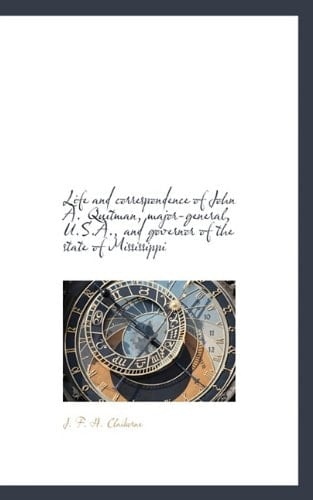 Life and correspondence of John A. Quitman, major-general, U.S.A., and governor of the state of Miss