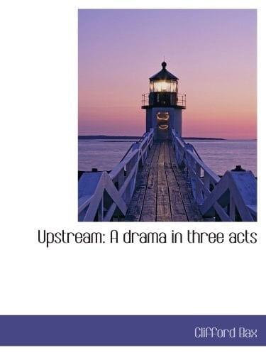 Upstream: A drama in three acts