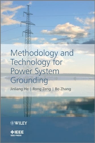 Methodology and Technology for Power System Grounding (IEEE Press)