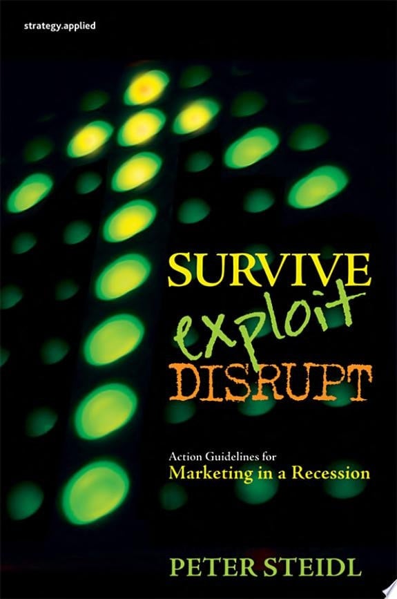 Survive, Exploit, Disrupt Action Guidelines for Marketing in a Recession