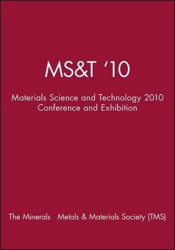 MS&T '10: Materials Science and Technology 2010 Conference and Exhibition