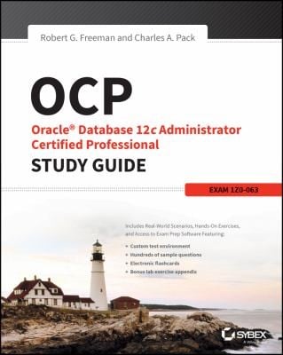 OCP Oracle Database 12c Administrator Certified Professional Study Guide