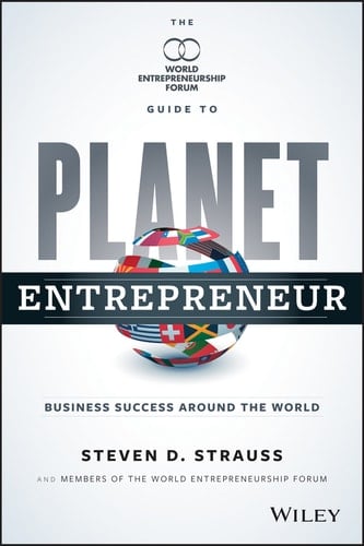 Planet Entrepreneur The World Entrepreneurship Forum's Guide to Business Success Around the World