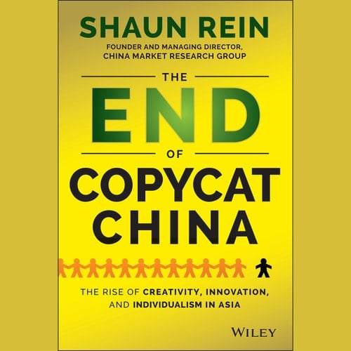 The End of Copycat China The Rise of Creativity, Innovation, and Individualism in Asia