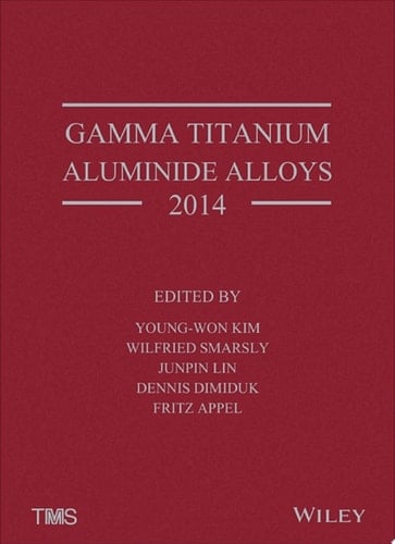Gamma Titanium Aluminide Alloys 2014 A Collection of Research on Innovation and Commercialization of Gamma Alloy Technology