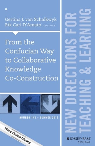 From the Confucian Way to Collaborative Knowledge Co-Construction New Directions for Teaching and Learning, Number 142