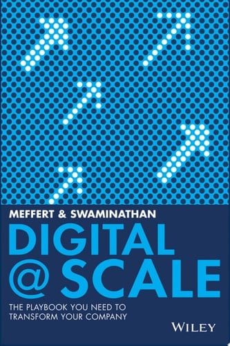 Digital @ Scale The Playbook You Need to Transform Your Company