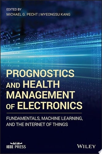 Prognostics and Health Management of Electronics Fundamentals, Machine Learning, and the Internet of Things