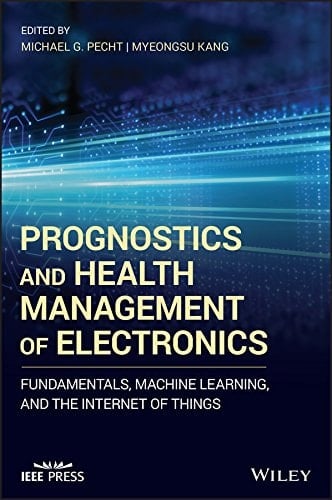 Prognostics and Health Management of Electronics Fundamentals, Machine Learning, and the Internet of Things