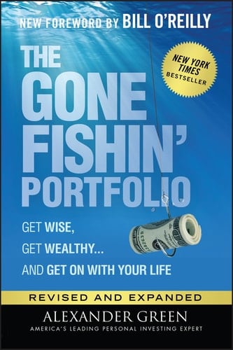 The Gone Fishin' Portfolio Get Wise, Get Wealthy...and Get on With Your Life