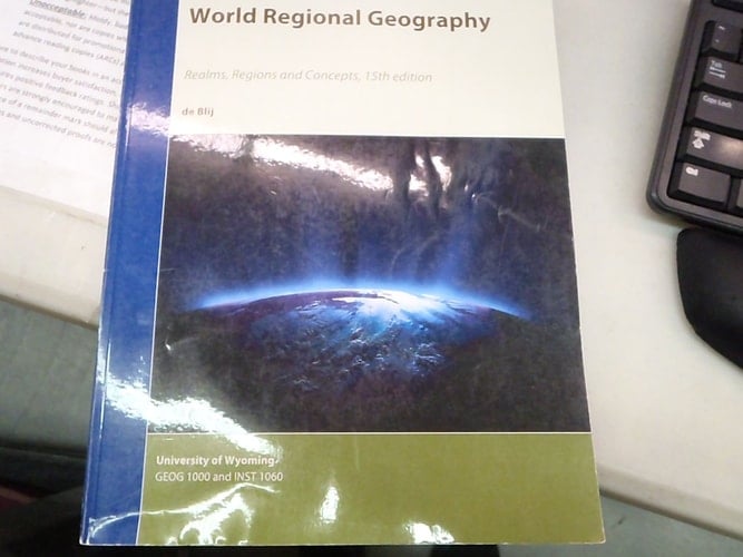 World Regional Geography Realms, Regions and Concepts 15th edition (Univ of Wyoming custom for geog 1000 and inst 1060)