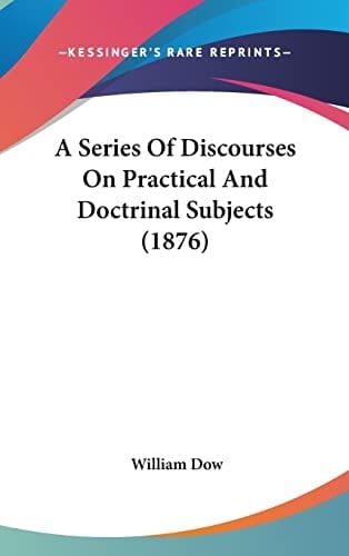 A Series Of Discourses On Practical And Doctrinal Subjects (1876)