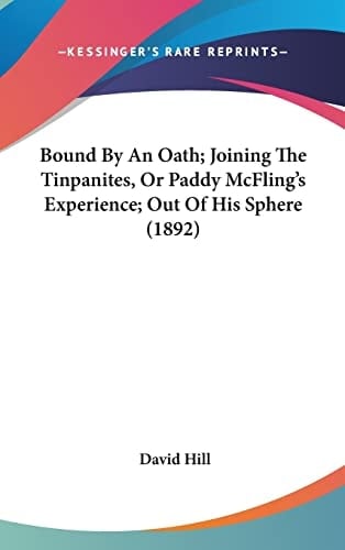 Bound By An Oath; Joining The Tinpanites, Or Paddy McFling's Experience; Out Of His Sphere (1892)