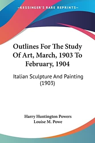 Outlines For The Study Of Art, March, 1903 To February, 1904: Italian Sculpture And Painting (1903)