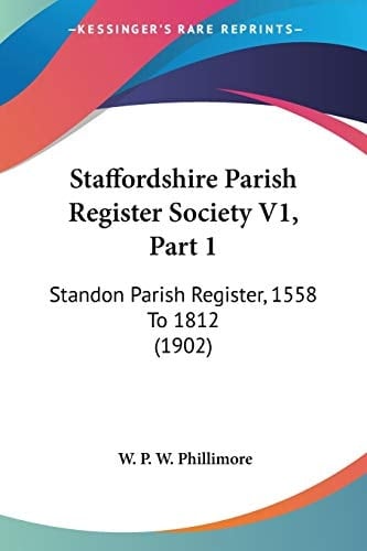 Staffordshire Parish Register Society V1, Part 1: Standon Parish Register, 1558 To 1812 (1902)