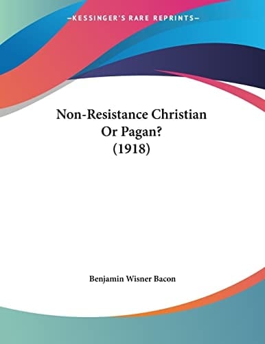 Non-Resistance Christian Or Pagan? (1918)