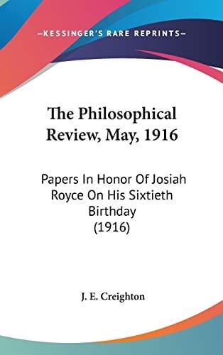 The Philosophical Review, May, 1916: Papers In Honor Of Josiah Royce On His Sixtieth Birthday (1916)