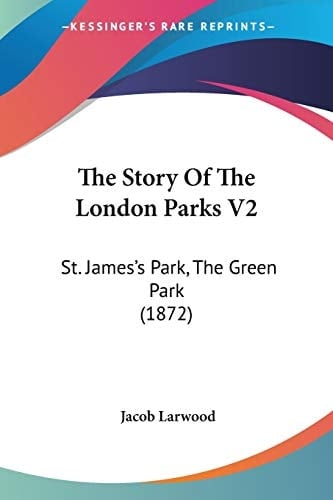 The Story Of The London Parks V2: St. James's Park, The Green Park (1872)