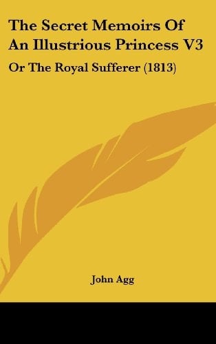 The Secret Memoirs Of An Illustrious Princess V3: Or The Royal Sufferer (1813)