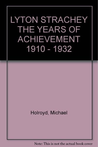 LYTON STRACHEY THE YEARS OF ACHIEVEMENT 1910 - 1932