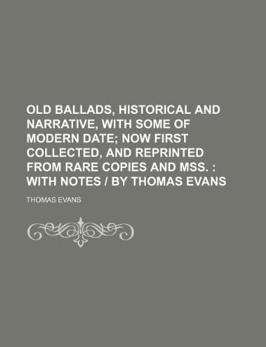 Old ballads, historical and narrative, with some of modern date