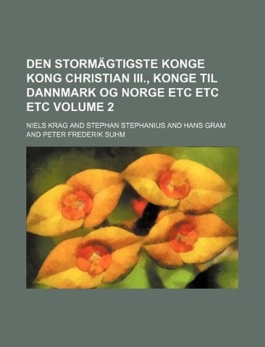 Den Stormägtigste Konge Kong Christian III., Konge til Dannmark og Norge etc etc etc Volume 2