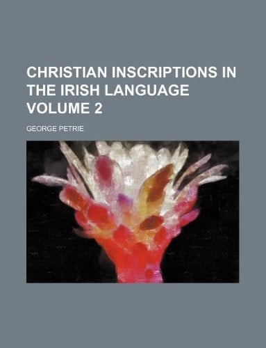 Christian inscriptions in the Irish language Volume 2