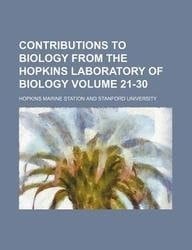 Contributions to biology from the Hopkins Laboratory of Biology Volume 21-30