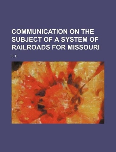 Communication on the subject of a system of railroads for Missouri